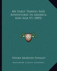 Cover image for My Early Travels and Adventures in America and Asia V1 (1895)