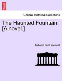 Cover image for The Haunted Fountain. [A Novel.]