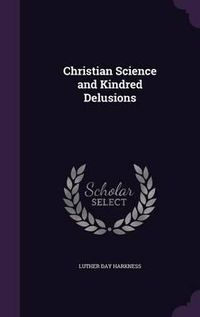 Cover image for Christian Science and Kindred Delusions