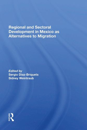 Regional and Sectoral Development in Mexico as Alternatives to Migration