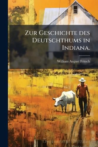 Cover image for Zur Geschichte des Deutschthums in Indiana.