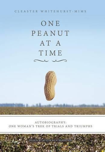 Cover image for One Peanut at a Time: Autobiography: One Woman's Trek of Trials and Triumphs