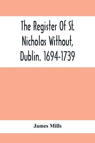 The Register Of St. Nicholas Without, Dublin. 1694-1739