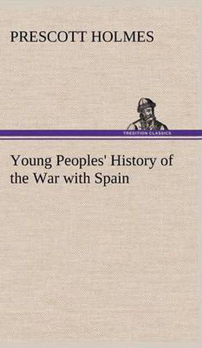 Cover image for Young Peoples' History of the War with Spain