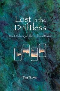 Cover image for Lost in the Driftless: Trout Fishing on the Cultural Divide