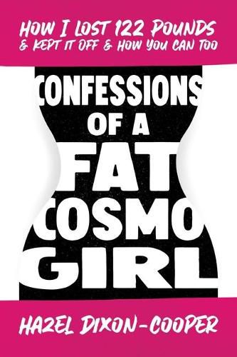 Cover image for Confessions of a Fat Cosmo Girl: How I Lost 122 Pounds & Kept It Off & How You Can Too