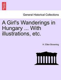 Cover image for A Girl's Wanderings in Hungary ... with Illustrations, Etc.