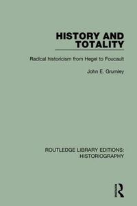 Cover image for History and Totality: Radical historicism from Hegel to Foucault