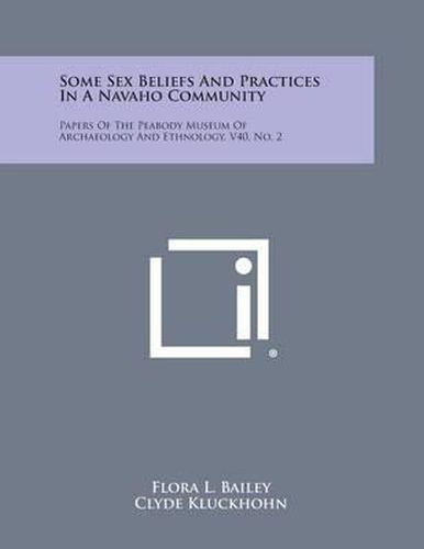 Cover image for Some Sex Beliefs and Practices in a Navaho Community: Papers of the Peabody Museum of Archaeology and Ethnology, V40, No. 2