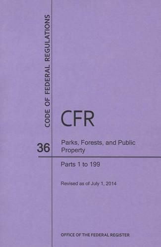 Cover image for Code of Federal Regulations Title 36, Parks, Forests and Public Property, Parts 1-199, 2014