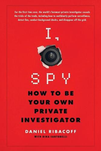 Cover image for I, Spy: How to Be Your Own Private Investigator