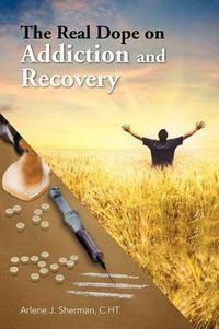 Cover image for The Real Dope on Addiction and Recovery