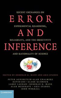 Cover image for Error and Inference: Recent Exchanges on Experimental Reasoning, Reliability, and the Objectivity and Rationality of Science
