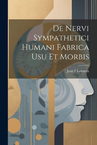 De Nervi Sympathetici Humani Fabrica usu et Morbis