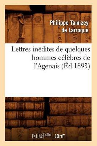 Lettres Inedites de Quelques Hommes Celebres de l'Agenais (Ed.1893)