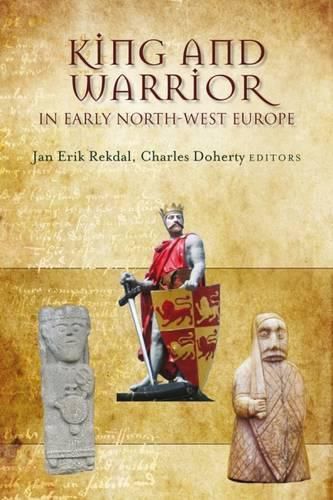 Cover image for King and Warrior in Early North-West Europe