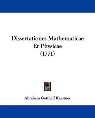 Cover image for Dissertationes Mathematicae Et Physicae (1771)