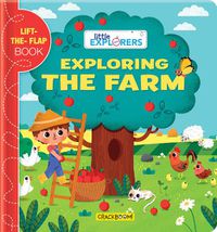 Cover image for Little Explorers: Exploring the Farm: (A Lift the Flap Book)