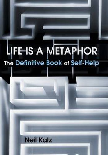 Cover image for Life Is a Metaphor: The Definitive Book of Self-Help