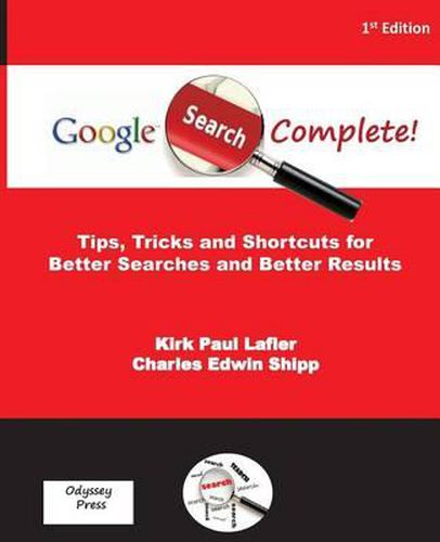 Cover image for Google Search Complete!: Tips, Tricks and Shortcuts for Better Searches and Better Results