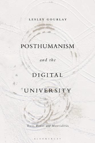 Posthumanism and the Digital University: Texts, Bodies and Materialities