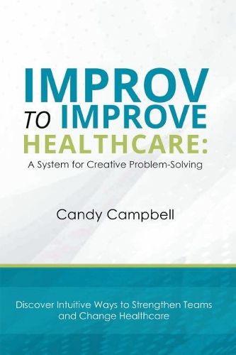 Cover image for Improv to Improve Healthcare: A System for Creative Problem-Solving