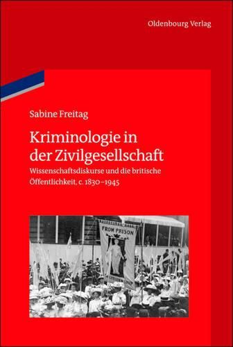 Cover image for Kriminologie in Der Zivilgesellschaft: Wissenschaftsdiskurse Und Die Britische OEffentlichkeit, 1830-1945