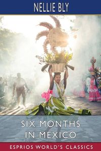 Cover image for Six Months in Mexico (Esprios Classics)