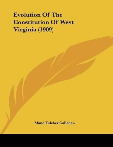 Cover image for Evolution of the Constitution of West Virginia (1909)