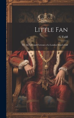 Cover image for Little Fan; Or, the Life and Fortunes of a London Match-Girl