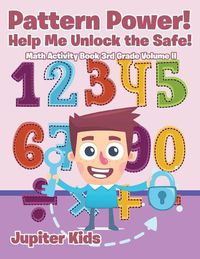 Cover image for Pattern Power! Help Me Unlock the Safe! Math Activity Book 3rd Grade Volume II