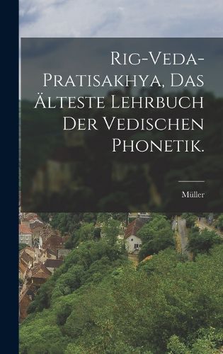 Cover image for Rig-Veda-Pratisakhya, das aelteste Lehrbuch der vedischen Phonetik.