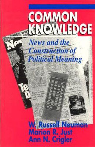 Cover image for Common Knowledge: News and the Construction of Political Meaning