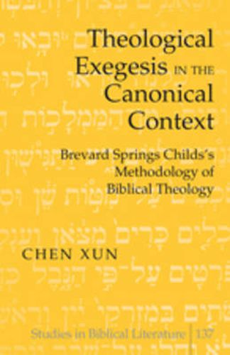 Cover image for Theological Exegesis in the Canonical Context: Brevard Springs Childs' Methodology of Biblical Theology