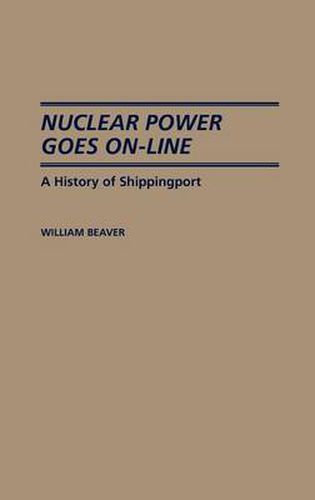 Cover image for Nuclear Power Goes On-Line: A History of Shippingport