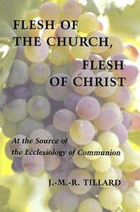 Cover image for Flesh of the Church, Flesh of Christ: At the Source of the Ecclesiology of Communion
