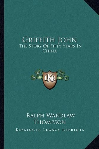 Griffith John: The Story of Fifty Years in China