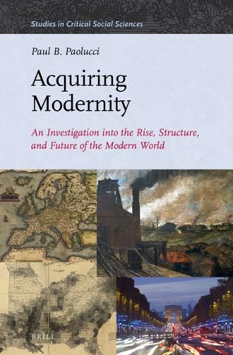 Cover image for Acquiring Modernity: An Investigation into the Rise, Structure, and Future of the Modern World