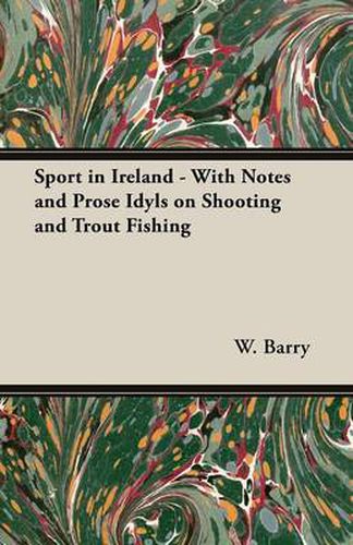 Cover image for Sport in Ireland - With Notes and Prose Idyls on Shooting and Trout Fishing