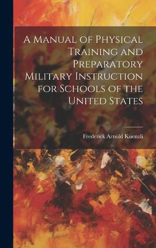 Cover image for A Manual of Physical Training and Preparatory Military Instruction for Schools of the United States