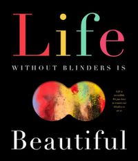 Cover image for Life Without Blinders . . . Is Beautiful