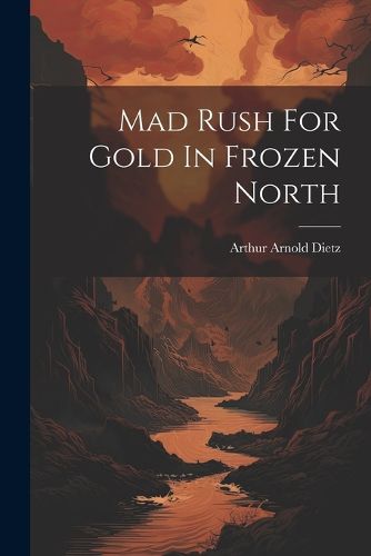 Cover image for Mad Rush For Gold In Frozen North