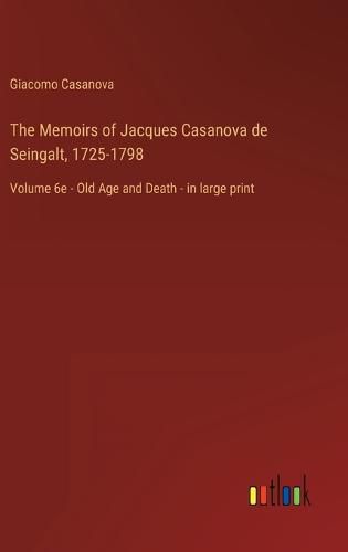 Cover image for The Memoirs of Jacques Casanova de Seingalt, 1725-1798