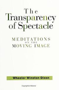 Cover image for The Transparency of Spectacle: Meditations on the Moving Image