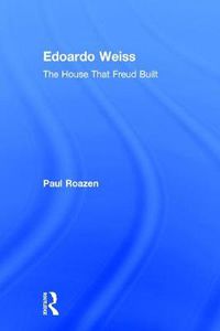 Cover image for Edoardo Weiss: The House That Freud Built