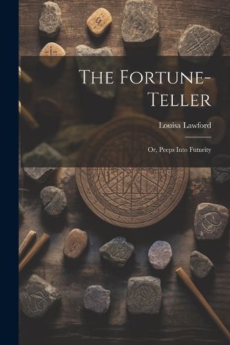 Cover image for The Fortune-Teller; Or, Peeps Into Futurity