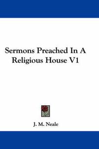 Cover image for Sermons Preached in a Religious House V1