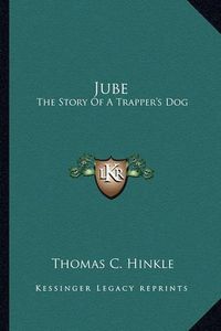 Cover image for Jube: The Story of a Trapper's Dog