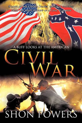 Cover image for A Buff Looks at the American Civil War: A Look at the United States' Greatest Conflict from the Point of View of a Civil War Buff