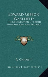 Cover image for Edward Gibbon Wakefield: The Colonization of South Australia and New Zealand